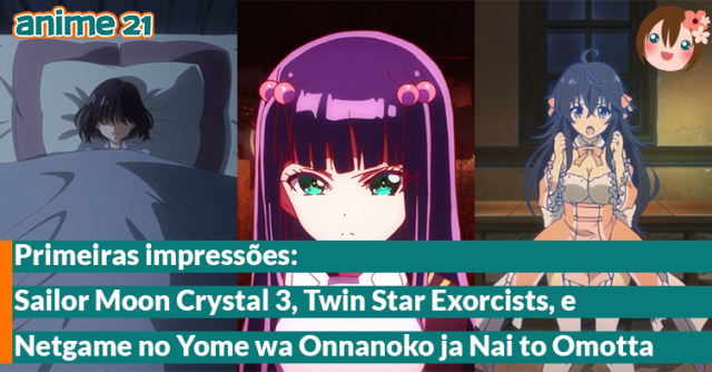 Sailor Moon Crystal 3, Twin Star Exorcists, Netgame no Yome wa Onnanoko