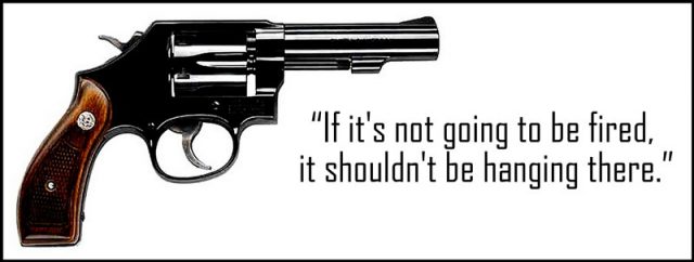 "Se (a arma) não vai ser disparada ela não deveria estar pendurada ali"